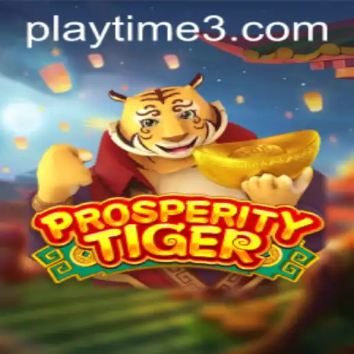The Excitement of ProsperityTiger Playtime